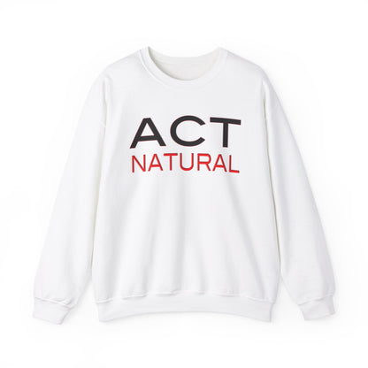 Act Natural Sweatshirt