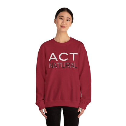 Act Natural Sweatshirt