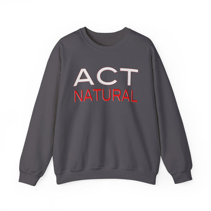 Act Natural Sweatshirt