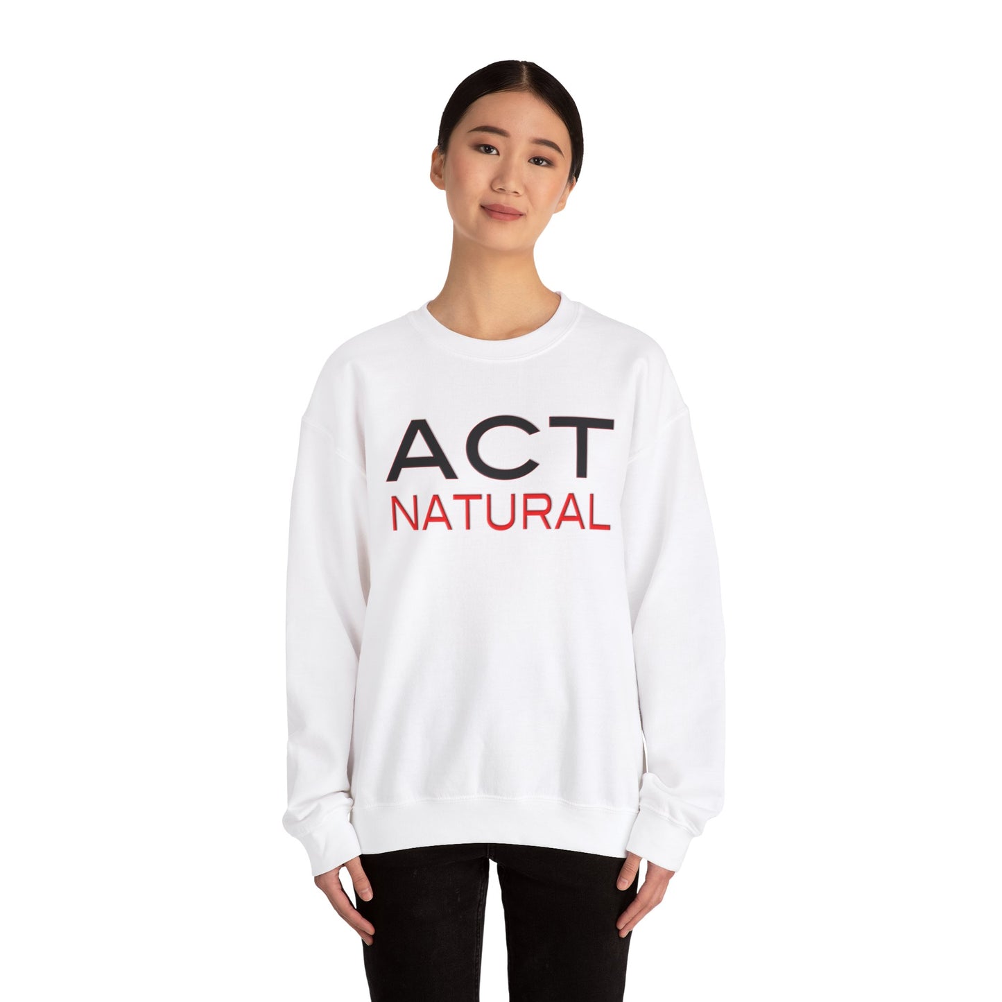 Act Natural Sweatshirt