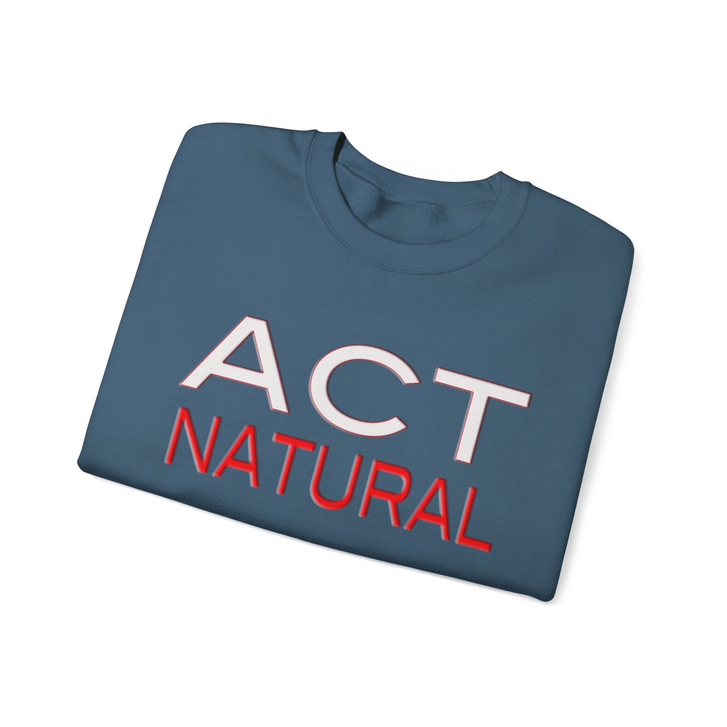 Act Natural Sweatshirt