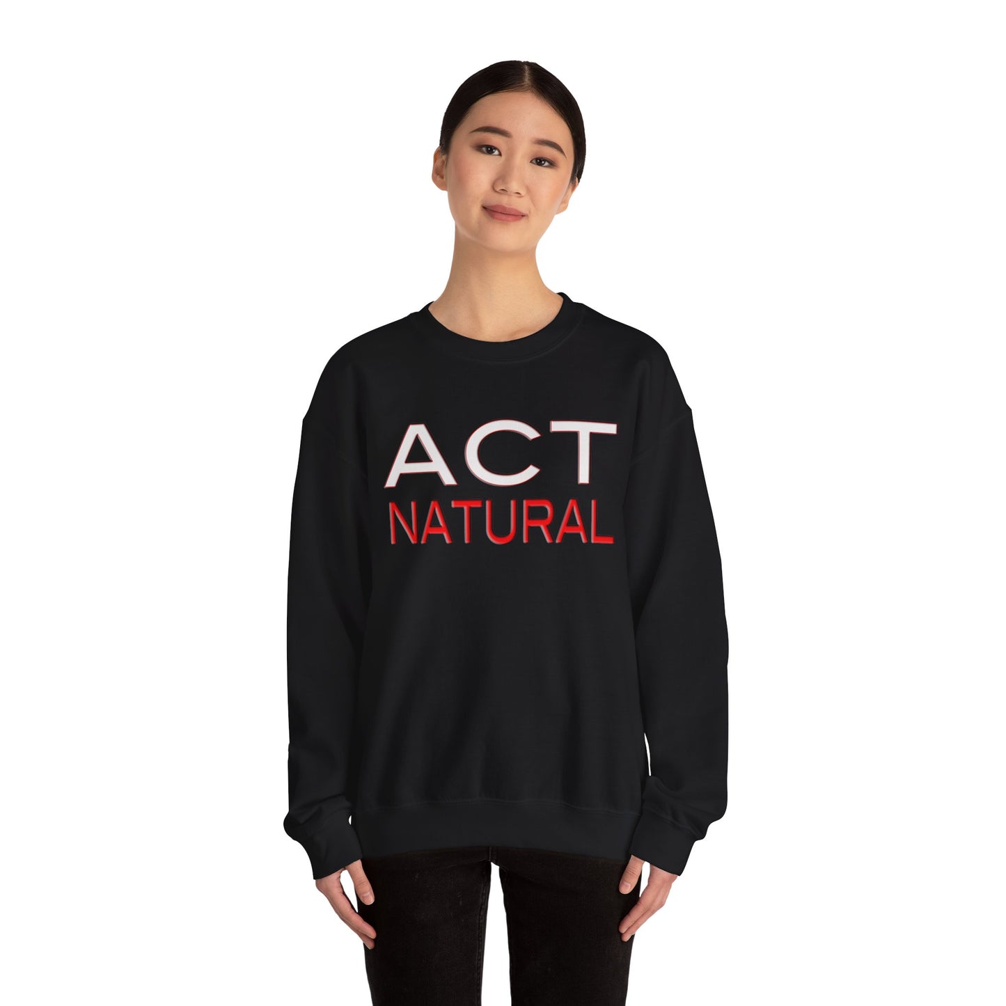 Act Natural Sweatshirt